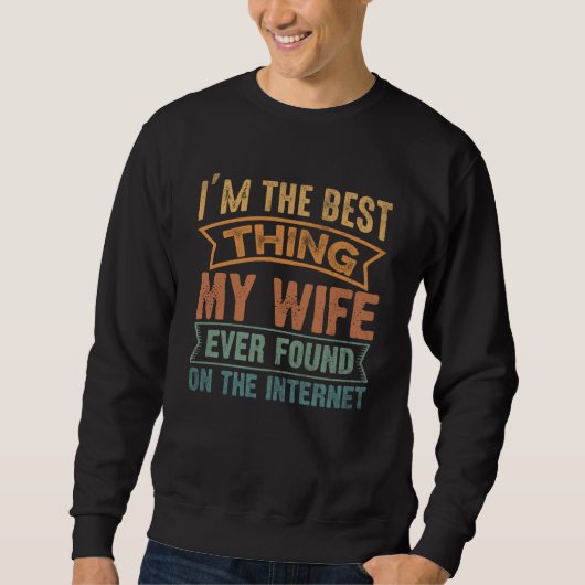 Ik ben het beste dat mijn vrouw ooit op internet h trui (Voorkant)