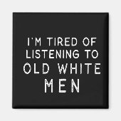 Ik ben het beu om naar oude witte Mannen te luiste Magneet (Voorkant)