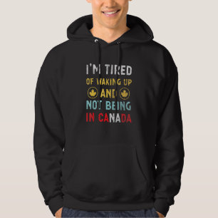Ik ben het beu om wakker te worden en niet in Cana Hoodie