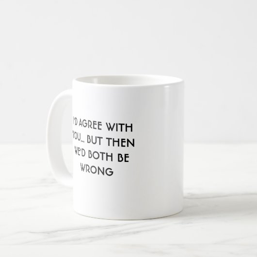 Ik ben het eens met je mok (Voorkant links)