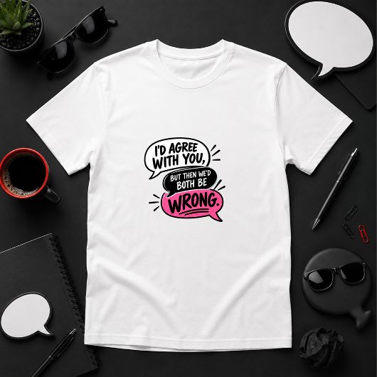 Ik ben het ermee eens, maar dan hebben we het alle t-shirt
