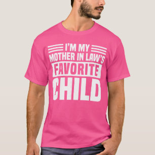 Ik ben het favoriete kind van mijn schoonmoeder Fu T-shirt