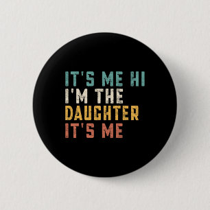 Ik ben het Hoi Ik ben de dochter Het is mij Leuke Ronde Button 5,7 Cm