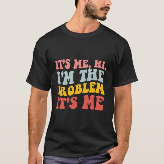 Ik ben het, hoi, ik ben het probleem t-shirt (Voorkant)