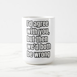 'Ik ben het met je eens, maar dan hebben we allebe Koffiemok