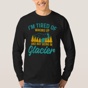 Ik ben het moe om wakker te worden en niet in Glac T-shirt