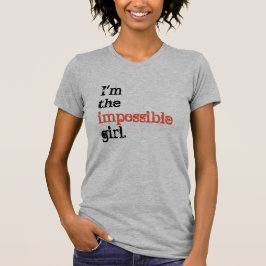 "Ik ben het onmogelijke meisje." T-shirt
