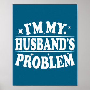 Ik ben het probleem van mijn man Grappige vrouw hu Poster