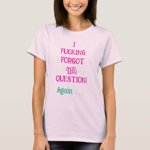 Ik ben het Verdomme Vergeten Vraag T-shirt