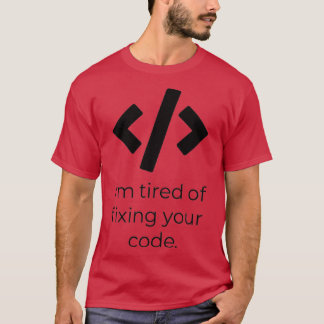 Ik ben het zat om je code te bevestigen t-shirt