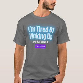 Ik ben het zat om wakker te worden en niet in Loui T-shirt
