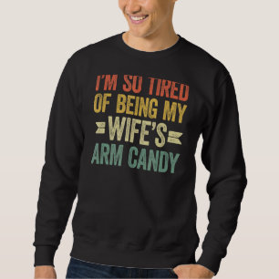 Ik ben het zo beu om de arm van mijn vrouw te zijn trui