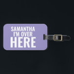 Ik ben hier, aangepaste naam bagagelabel<br><div class="desc">Ik ben hier Grappig Custom Name Bagagelabel</div>