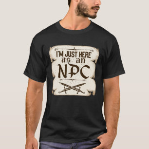 Ik ben hier alleen als NPC Live Action Role Play T-shirt