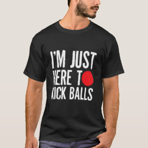 Ik ben hier alleen maar om de ballen van Kickball  T-shirt