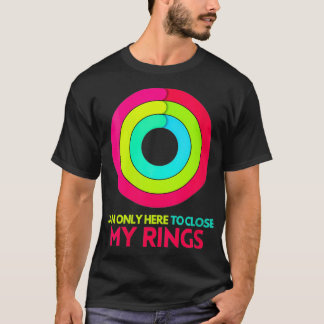 Ik ben hier alleen maar om mijn ringen te sluiten t-shirt