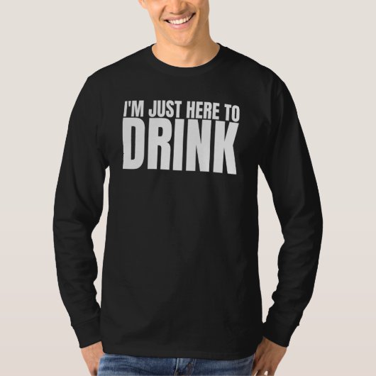 Ik ben hier alleen maar om te drinken Drinkende Be T-shirt (Voorkant)