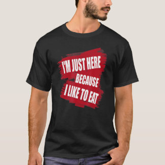 Ik ben hier alleen maar omdat ik graag eet sarcas t-shirt