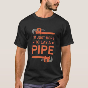 Ik ben hier alleen om een pijp aan te leggen - Loo T-shirt