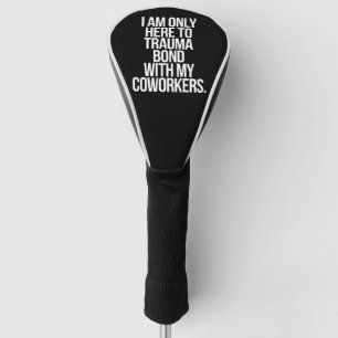 Ik ben hier alleen om een trauma-band op te bouwen golfheadcover