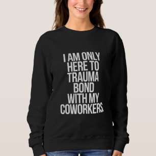 Ik ben hier alleen om een trauma-band op te bouwen trui