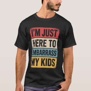 Ik ben hier alleen om mijn kinderen te vernederen t-shirt