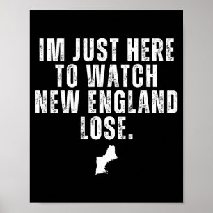 Ik ben hier alleen om new england te zien verlieze poster