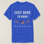 Ik ben hier alleen om te bang op 4 juli t-shirt (Design voorkant)