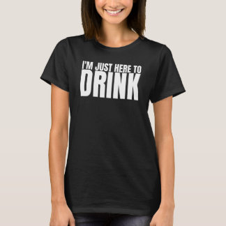 Ik ben hier alleen om te drinken Drankteam vrijgez T-shirt