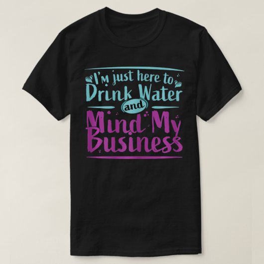 Ik ben hier alleen om water te Drinken en mijn bus T-shirt (Design voorkant)