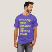 Ik ben hier alleen omdat de server t-shirt uit is (Voorkant volledig)