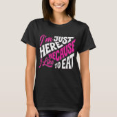 Ik ben hier alleen omdat ik graag eet – Grappige f T-shirt (Voorkant)