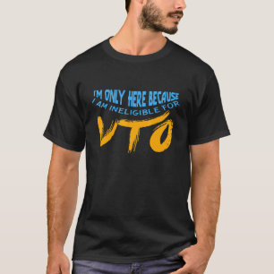 Ik ben hier alleen omdat ik niet in aanmerking kom t-shirt