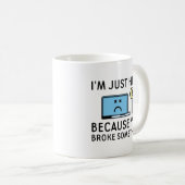 Ik ben hier alleen omdat je iets hebt gebroken koffiemok (Voorkant rechts)
