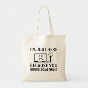 Ik ben hier alleen omdat je iets hebt gebroken tote bag
