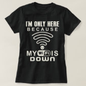 Ik ben hier alleen omdat mijn WiFi op internet ged T-shirt (Design voorkant)