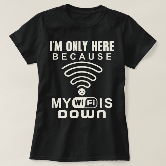 Ik ben hier alleen omdat mijn WiFi op internet ged T-shirt (Design voorkant)