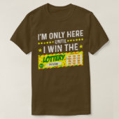Ik ben hier alleen tot ik de loterij win 1 t-shirt (Design voorkant)