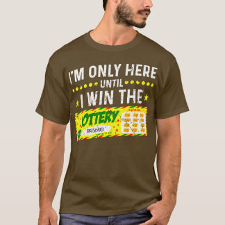 Ik ben hier alleen tot ik de loterij win 1 t-shirt