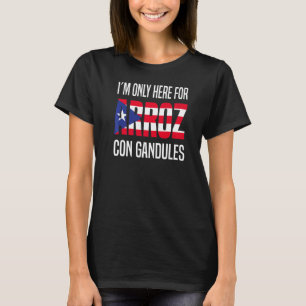Ik ben hier alleen voor Arroz Con Gandules Puerto  T-shirt