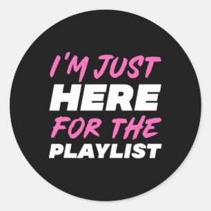 Ik ben hier alleen voor de afspeellijst Grappige t Ronde Sticker