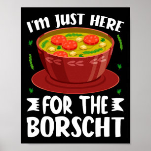 Ik ben hier alleen voor de Borsjt Rode Bieten Soep Poster