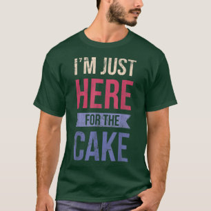 Ik ben hier alleen voor de Cake voor een bakker of T-shirt