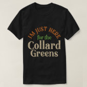 Ik ben hier alleen voor de Collard Greens grappige T-shirt (Design voorkant)