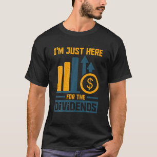 Ik ben hier alleen voor de dividendmarktinvesteerd t-shirt