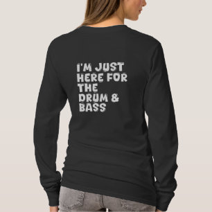 Ik ben hier alleen voor de drum & bass t-shirt