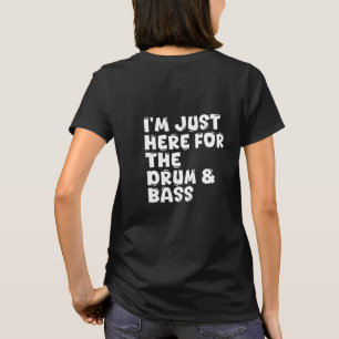 Ik ben hier alleen voor de drum & bass t-shirt