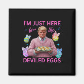 Ik ben hier alleen voor de duivelse eieren Funny T Magneet (Voorkant)