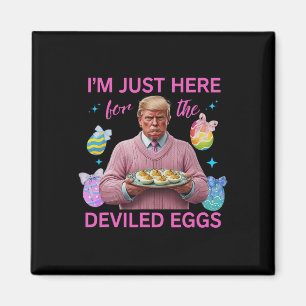 Ik ben hier alleen voor de duivelse eieren Funny T Magneet