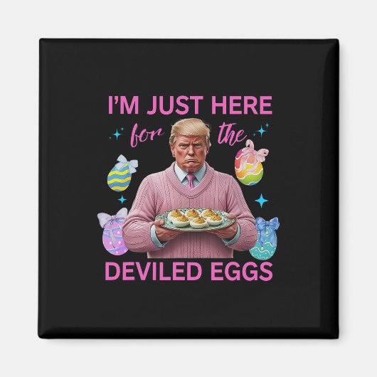 Ik ben hier alleen voor de duivelse eieren Funny T Magneet (Voorkant)